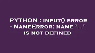 PYTHON input error - NameError name is not defined