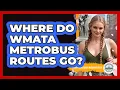 Where Do WMATA Metrobus Routes Go
