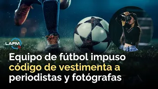 Sin shorts ni ombliguera: código de vestuario de un equipo de fútbol indignó a periodistas