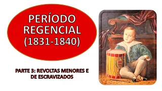 Período Regencial (1831-1840) - Parte 3: Revoltas Menores e de Escravizados