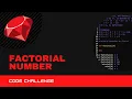 Code Challenge Factorial Number in Ruby