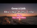 Lagu Aku Lepas Kamu Cinta || Lirik \u0026 Cover ● Haico Van Der Veken