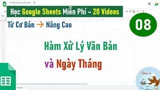 Google Sheets từ cơ bản đến nâng cao | Bài 08 Nhóm hàm xử lý văn bản và Ngày tháng