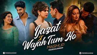 ijazat x wajah tum ho mashup vdj soul karan jubin nautiyal ft arijit singh emotional chillout 