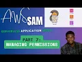 AWS SAM Module 7 Managing Permissions and Other Advanced Concepts