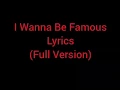 Download Lagu TDWT -I Wanna Be Famous (Full Version)- Lyrics
