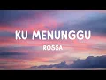 Download Lagu Rossa - Ku Menunggu | Lirik Lagu
