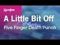 Download Lagu Karaoke A Little Bit Off - Five Finger Death Punch *