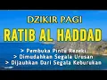 Lagu DZIKIR PAGI PEMBUKA PINTU REZEKI | Dzikir RATIB AL-HADDAD dengan teks Arab, Latin.