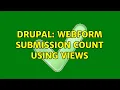 Drupal Webform Submission Count using views 2 Solutions