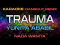 TRAUMA (Karaoke Nada Wanita) - Yunita Ababil | RoNz Karaoke Dangdut Remix