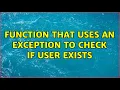 Function that uses an exception to check if user exists