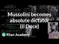 Mussolini becomes absolute dictator Il Duce The 20th century World history Khan Academy