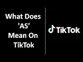 What Does AS Mean On TikTok EXPLAINED