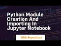 Python module creation and importing in jupyter notebook