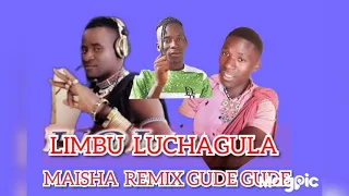 limbu luchagula maisha remix gude gude msbzj dkg