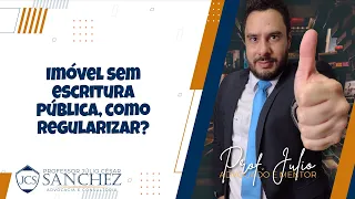 Imóvel sem escritura pública, como regularizar?