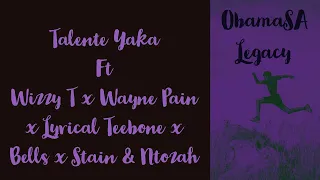 Download Talente Yaka by ObamaSA Ft Wizzy T, Wayne Pain, Lyrical Teebone, Stain, Ntozah and Bells MP3