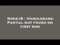 NodeJS Handlebars Partial not found on first run