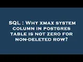 SQL Why xmax system column in postgres table is not zero for non-deleted row