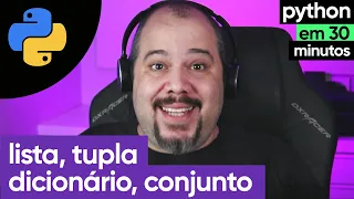 Lista, Tupla, Conjunto e Dicionário (Estruturas Compostas) | Python em 30 minutos