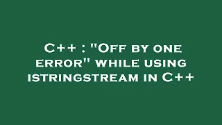 C Off by one error while using istringstream in C