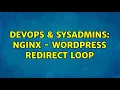 DevOps SysAdmins Nginx - Wordpress Redirect Loop 4 Solutions