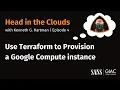 Episode 4 - Use Terraform to Provision a Google Compute instance