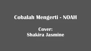 Download Cobalah Mengerti - NOAH || Lyrics \u0026 Cover (Cover by Shakira Jasmine) MP3