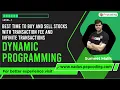 Best Time to Buy and Sell Stocks with Transaction Fee and Infinite Transactions Dynamic Programming
