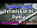 TERMISKIN DI DUNIA - KARAOKE || NADA WANITA CEWEK || Dangdut Original || Audio HQ || Live Keyboard