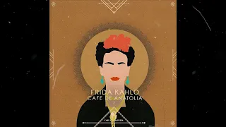 Cafe De Anatolia - Frida Kahlo