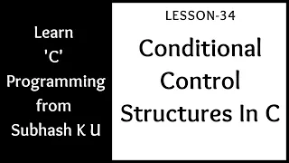 Conditional Control Structures In C Lesson-34 Learn C Programming From Subhash K U