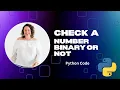 Check if a Number is Binary or not using python