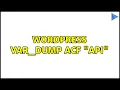 Wordpress Var - dump ACF API 3 Solutions