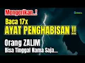 Lagu Baca 17x AYAT PENGHABISAN | Balasan Pedih Orang Zalim Bisa Tinggal Nama Saja