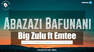 big zulu abazazi bafunani lyrics ft emtee