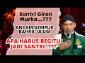 SANTRI GIREN MURKA, ANCAM SIAP GEMPUR BAHRIL ULUM? II TVAlwaha