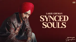 SYNCED SOULS : Lakhi Ghuman | Jang Dhillon | Signature | New Punjabi Songs | Latest Punjabi Songs