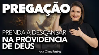 APRENDA A DESCANSAR NA PROVIDÊNCIA DE DEUS - PREGAÇÃO / ANA CLARA ROCHA