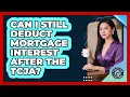 Can I Still Deduct Mortgage Interest After The TCJA - Property Taxes Uncovered