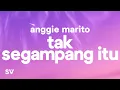 Download Lagu Anggi Marito - Tak Segampang Itu (Lyrics/Lirik)