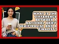 What Is The Difference Between A National Merit Semifinalist And A Finalist