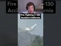 Fire Fighting C-130 Accident California