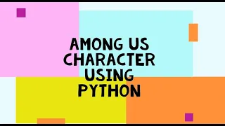 AMONG US CHARACTER USING PYTHON Python Project