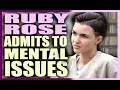 Ruby Rose Admits to MENTAL ISSUES