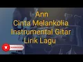 Download Lagu Instrumental Gitar | Ann Cinta Melankolia ( Lirik Lagu )