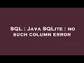 SQL Java SQLite no such column error
