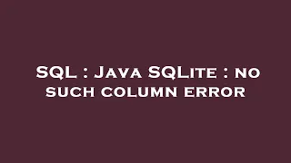 SQL Java SQLite no such column error