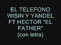 EL TELEFONO WISIN Y YANDEL FT HECTOR EL FATHER _con letra